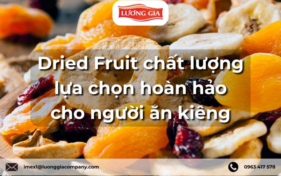 Dried Fruit chất lượng lựa chọn hoàn hảo cho người ăn kiêng