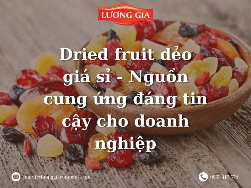 Dried fruit dẻo giá sỉ – Nguồn cung ứng đáng tin cậy cho doanh nghiệp
