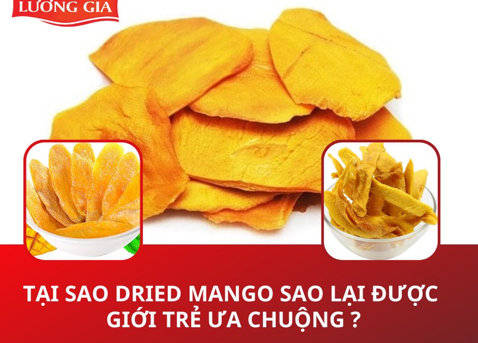 Tại sao dried mango sao lại được giới trẻ ưa chuộng