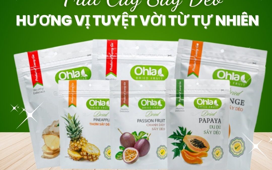 Trái cây sấy dẻo Ohla – Hương vị tuyệt vời từ tự nhiên