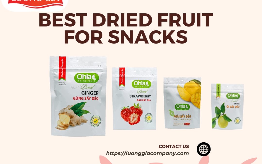 Best Dried Fruit for Snacks loại trái cây sấy dẻo tuyệt nhất