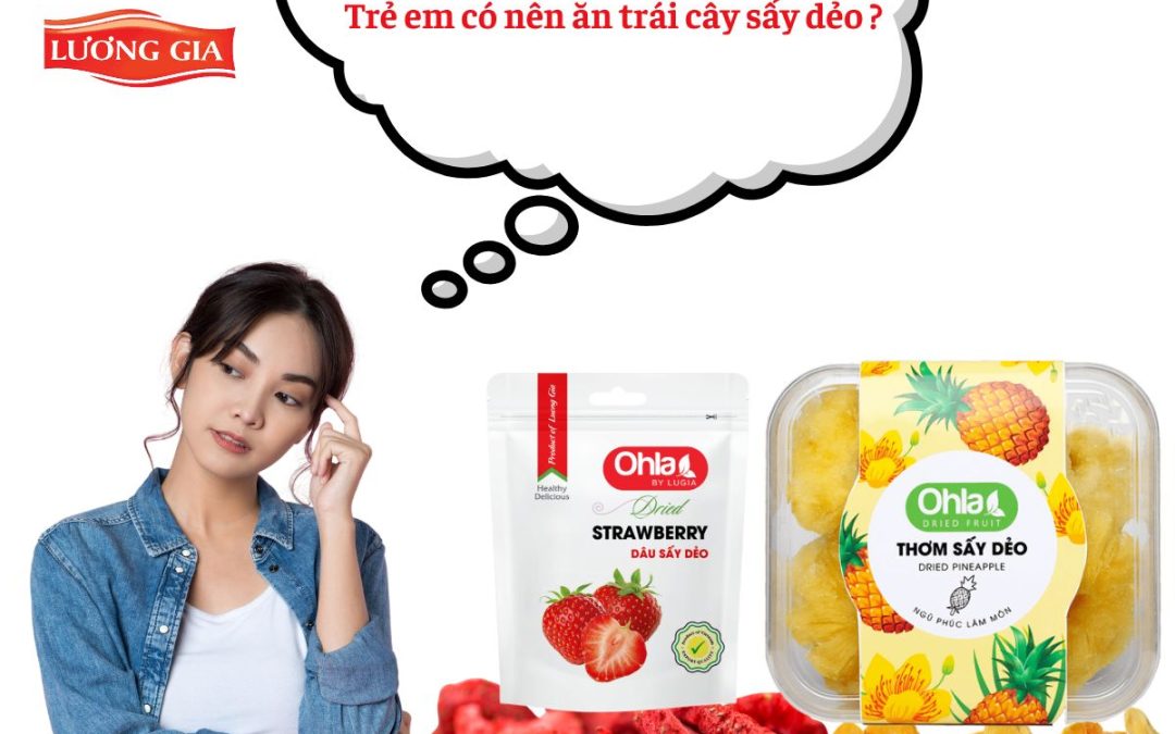 Trẻ Em Có Nên Ăn Trái Cây Sấy Dẻo? Chuyên Gia Dinh Dưỡng Giải Đáp