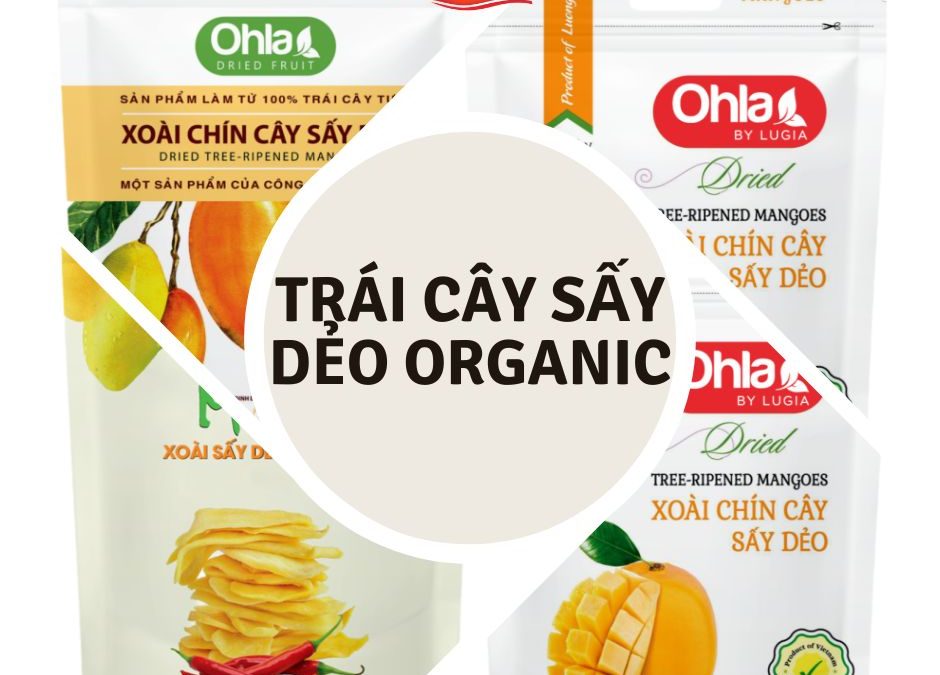 Vì sao trái cây sấy dẻo organic lại được nhiều người lựa chọn?